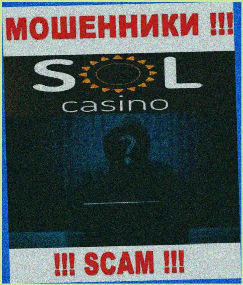 На сайте компании Sol Casino не написано ни слова о их руководстве - это ВОРЫ !!!