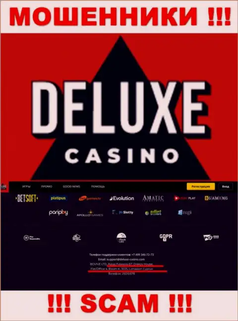 На web-сайте Deluxe Casino предложен офшорный адрес регистрации конторы - 67 Агиас Файлаксеос, Дракос Хаус, Флат/Офис 4, Рум К., 3025, Лимассол, Кипр, осторожно - это обманщики