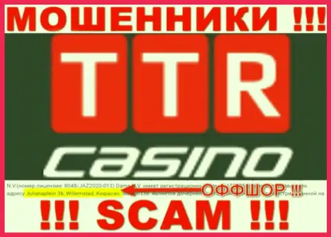 TTR Casino - это ворюги !!! Спрятались в офшоре по адресу Julianaplein 36, Willemstad, Curacao и воруют средства реальных клиентов