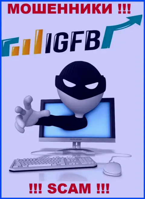 Не поведитесь на уговоры иметь дело с IGFB One, кроме грабежа денег ждать от них и нечего