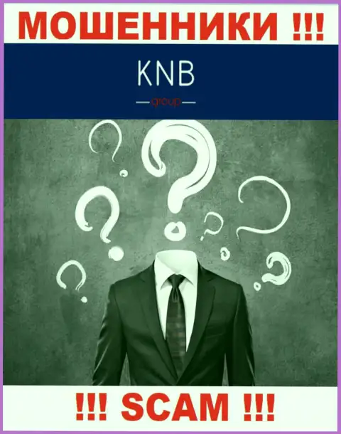 Нет возможности выяснить, кто именно является прямыми руководителями конторы KNB Group - это явно мошенники